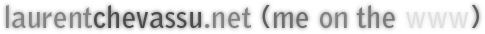 laurentchevassu.net (me on the www)